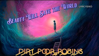 Dirt Poor Robins  Beauty Will Save the World Official Audio and Lyrics [upl. by Llerdnek]