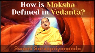 How is Moksha Defined in Vedanta  Swami Sarvapriyananda [upl. by Tamberg801]