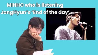 SHINee MINHO who is listening JongHyuns’s ‘End of the day’ [upl. by Dnaltiac]