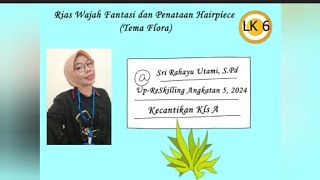 Rias Wajah Fantasi dan Penataan Hairpiece Tema Flora IILK 6 II UpReskilling2024 II Ang5 [upl. by Etka]