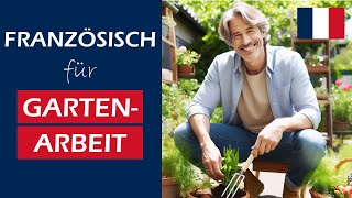 🇫🇷 Französisch lernen für die Arbeit im Garten  Einfache und nützliche Sätze Ideal für Anfänger [upl. by Enovahs669]