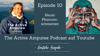 The Active Amputee Podcast Deutsche Ausgabe Episode 010 zum Thema Phantomschmerzen [upl. by Eric]