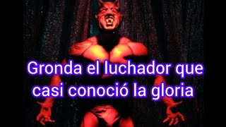 Gronda el luchador que casi conoció la gloria [upl. by Valer]