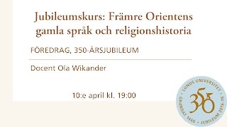 Jubileumskurs Främre Orientens gamla språk och religionshistoria med Docent Ola Wikander [upl. by Server404]