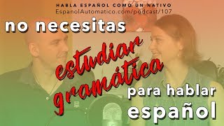 No necesitas estudiar gramática para hablar español con fluidez I gramática española [upl. by Beniamino]