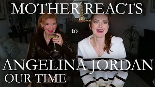 MOTHER REACTS to ANGELINA JORDAN  OUR TIME  Reaction Video  Travelling with Mother [upl. by Mareah]