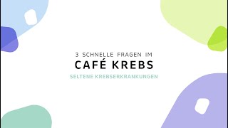 3 schnelle Fragen im Café Krebs  Seltene Krebserkrankungen [upl. by Radman966]