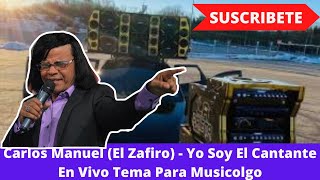 Carlos Manuel El Zafiro  Yo Soy El Cantante En Vivo Tema Para Musicolgo [upl. by Saticilef]