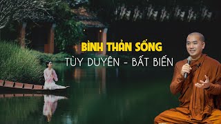 Thầy Minh Niệm  Làm sao để BÌNH THẢN SỐNG TÙY DUYÊN BẤT BIẾN Rất hay [upl. by Nera202]