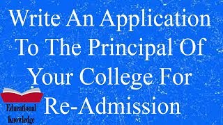 Write An Application To The Principal Of Your College For ReAdmission [upl. by Holcman]