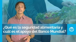 ¿Qué es la seguridad alimentaria y cuál es el apoyo del Banco Mundial  Ya que preguntas [upl. by Goddart154]