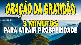 ORAÇÃO DA GRATIDÃO ao Universo para Atrair Prosperidade  2 minutos TODOS OS DIAS [upl. by Ynna]