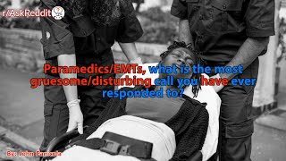 ParamedicsEMTs of reddit what is the most gruesomedisturbing call you have ever responded to [upl. by Older29]