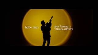 Alex Ferreira — Hubo Algo feat Vanessa Zamora Video Oficial [upl. by Fay]