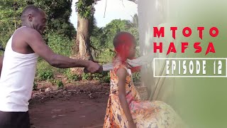 MTOTO HAFSA EPISODE 12 [upl. by Asus]