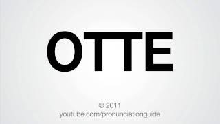 How to Pronounce OTTE [upl. by Sesom718]