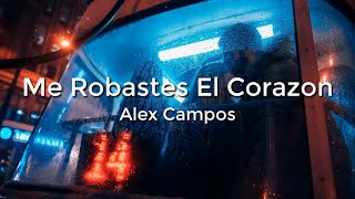 Alex Campos  Me Robastes El Corazon LetraLyrics [upl. by Ezarras246]