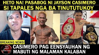 Heto Na PASAB0G Ni Jayson casimero Si Tapales Nga Ba Tinutukoy Casimero Pag Ensayuhan Ng Mabuti [upl. by Ajiram]