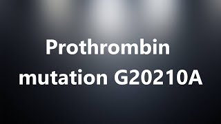 Prothrombin mutation G20210A  Medical Definition and Pronunciation [upl. by Lattonia]