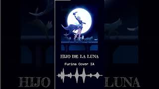 Hijo de la Luna  Furina cover IA [upl. by Egres]