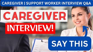 What Do I Say in a Caregiver Interview Support Worker INTERVIEW QUESTIONS amp ANSWERS [upl. by Nerehs]