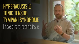 HEARING ISSUES  Hyperacusis amp Tonic Tensor Tympani Syndrome  my personal experience [upl. by Osric]