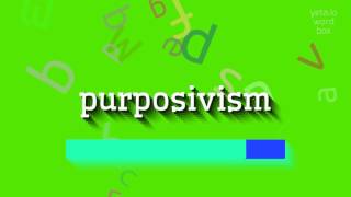 PURPOSIVISM  HOW TO PRONOUNCE PURPOSIVISM [upl. by Ihn]