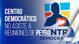 Centro Democrático revela las razones por las que no asiste a reuniones del gobierno Petro [upl. by Clementas]