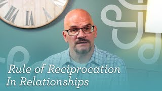 Rule of Reciprocation In Relationships Biola CMR [upl. by Eiramlirpa]