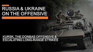 Russia and Ukraine on the Offensive  Kursk the Donbass amp Escalating LongRange Strikes [upl. by Haggar]