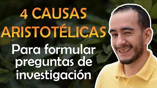 🔥4 CAUSAS DE ARISTÓTELES para formular PREGUNTAS DE INVESTIGACIÓN ejemplos  Aprender a investigar [upl. by Batruk]