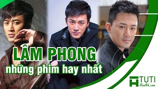 TOP 15 NHỮNG BỘ PHIM CỦA LÂM PHONG ĐÓNG KHÔNG THỂ BỎ QUA  TUYỂN TẬP PHIM LÂM PHONG HAY NHẤT [upl. by Arodal485]