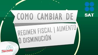 Como agregar o cambiarme de régimen  Aumento y disminución de obligaciones SAT [upl. by Aronek]