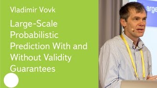 LargeScale Probabilistic Prediction With and Without Validity Guarantees  Prof Vladimir Vovk [upl. by Agn]