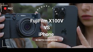 FujiFilm X100V vs iPhone 15 Pro Max [upl. by Oidale655]