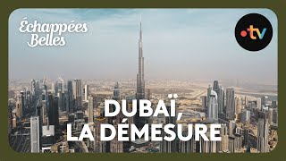 Dubaï la démesure  Échappées belles [upl. by Einnij36]