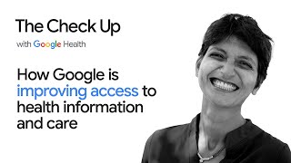 How Google is improving access to health information and care  The Check Up 2022  Google Health [upl. by Blake]