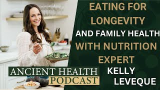 Eating for Longevity and Family Health with Nutrition Expert Kelly LeVeque [upl. by Laks]