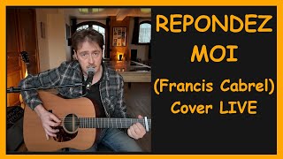 REPONDEZ MOI Francis Cabrel GuitareChant LIVE Cover [upl. by Nannoc731]