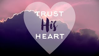 Trust His Heart  God is too Wise to be mistaken  Hymn Worship Song [upl. by Quartana]