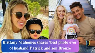 Brittany Mahomes shares best photo ever of husband Patrick and son Bronze [upl. by Shih969]