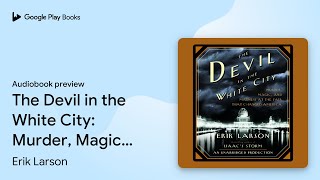 The Devil in the White City Murder Magic and… by Erik Larson · Audiobook preview [upl. by Erlin457]