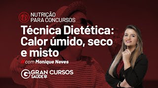 Nutrição para concursos  Técnica Dietética  Calor úmido seco e misto Prof Monique Neves [upl. by Nuahsad]