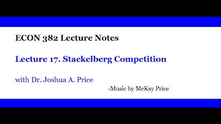 Lecture 17 Stackelberg Competition [upl. by Acysej]