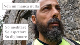 Non mi manca nulla so meditare aspettare e digiunare [upl. by Annid]