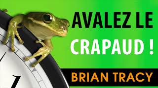 Avalez le crapaud 21 bons moyens darrêter de tout Brian Tracy Livre audio [upl. by Niel83]