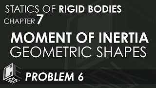 Statics of Rigid Bodies Chapter 7 Moment of Inertia of Geometric Shapes Problem 6 PH [upl. by Epoillac71]