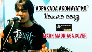 quotAGPAKADA AKON AYAT KOquot  ILOCANO SONG  MARK MADRIAGA COVER [upl. by Wu]