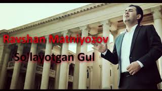 Ravshan Matniyozov  Solayotgan gul [upl. by Ynnaj]