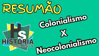 Resumão As diferenças entre Colonialismo e Neocolonialismo [upl. by Boleslaw]